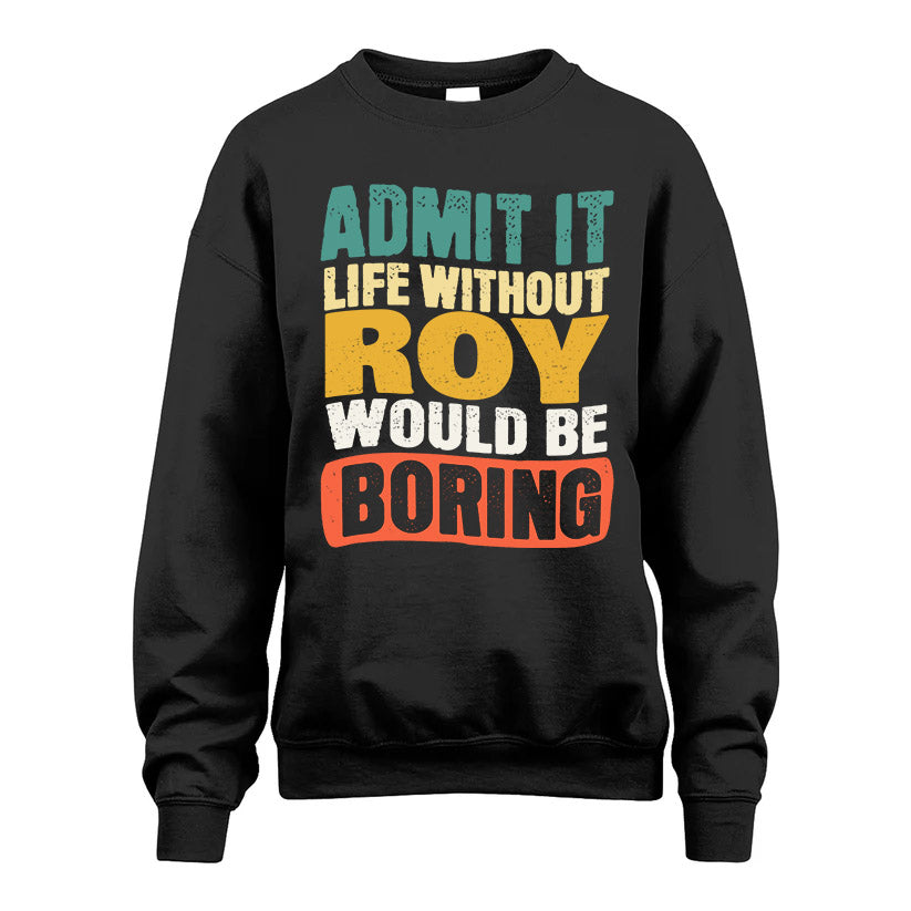 ROY KTT28-AMER50-111–Personalized Funny Quote Apparel “Life Without NAME Would Be Boring”