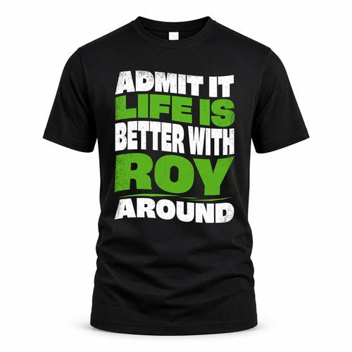 ROY KTT19-K098-189 – Personalized Funny Quote Apparel “Admit It, Life Is Better With NAME Around”