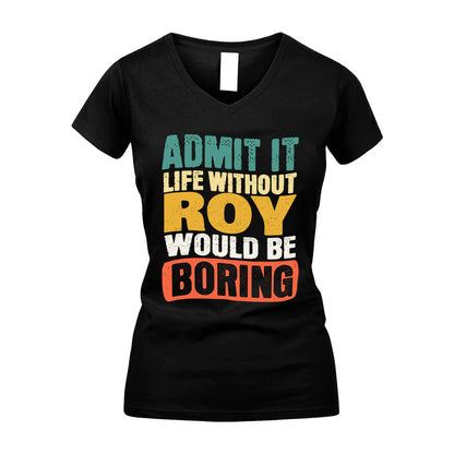 ROY KTT28-AMER50-111–Personalized Funny Quote Apparel “Life Without NAME Would Be Boring”