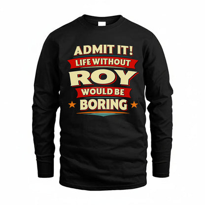 ROY HH88-K2-106–Personalized Funny Quote Apparel “Life Without NAME Would Be Boring”
