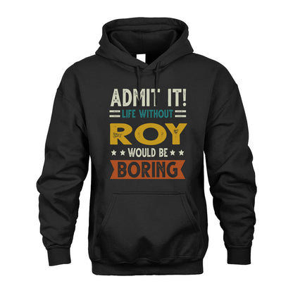 ROY HH88-K2–Personalized Funny Quote Apparel “Life Without NAME Would Be Boring”