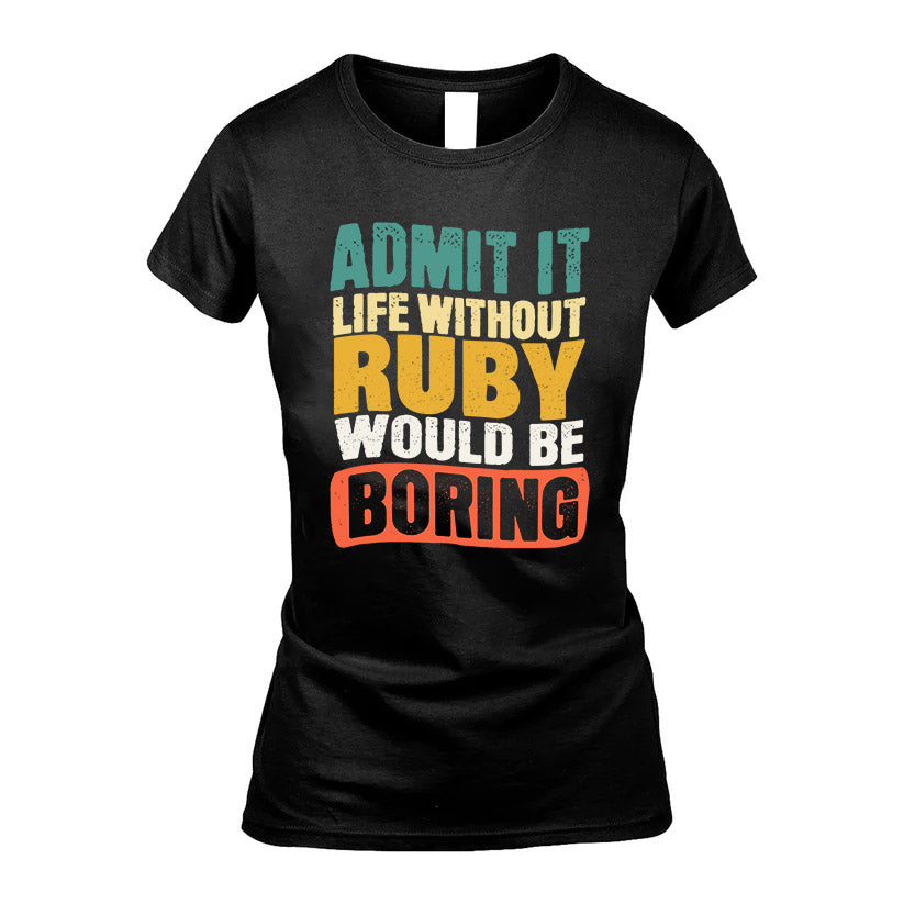 RUBY KTT28-AMER50-111–Personalized Funny Quote Apparel “Life Without NAME Would Be Boring”