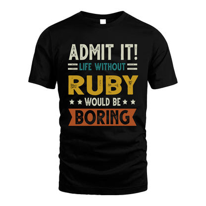 RUBY HH88-K2–Personalized Funny Quote Apparel “Life Without NAME Would Be Boring”