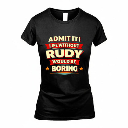 RUDY HH88-K2-106–Personalized Funny Quote Apparel “Life Without NAME Would Be Boring”