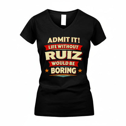 RUIZ HH88-K2-106–Personalized Funny Quote Apparel “Life Without NAME Would Be Boring”