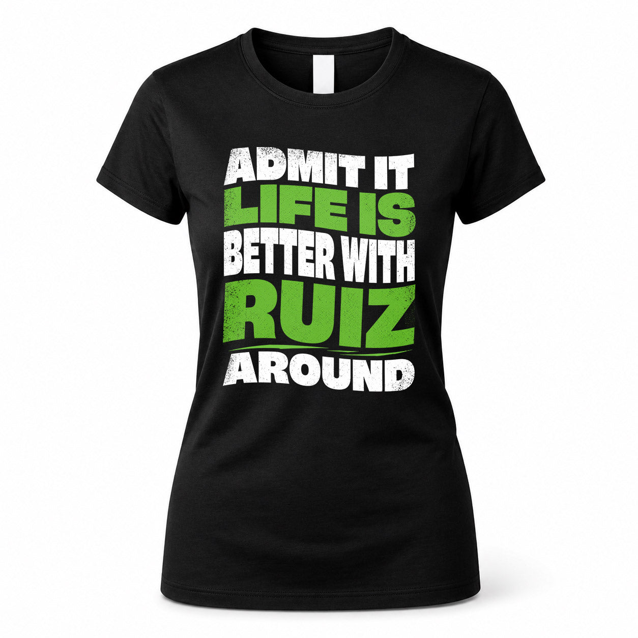 RUIZ KTT19-K098-189 – Personalized Funny Quote Apparel “Admit It, Life Is Better With NAME Around”
