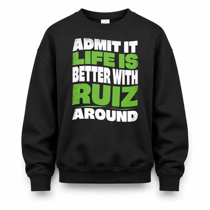 RUIZ KTT19-K098-189 – Personalized Funny Quote Apparel “Admit It, Life Is Better With NAME Around”