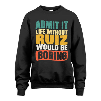 RUIZ KTT28-AMER50-111–Personalized Funny Quote Apparel “Life Without NAME Would Be Boring”