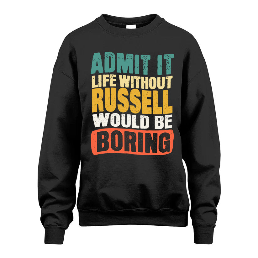 RUSSELL KTT28-AMER50-111–Personalized Funny Quote Apparel “Life Without NAME Would Be Boring”