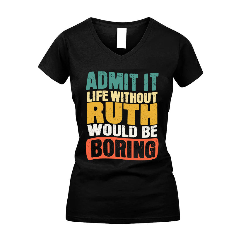RUTH KTT28-AMER50-111–Personalized Funny Quote Apparel “Life Without NAME Would Be Boring”