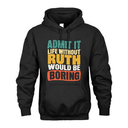 RUTH KTT28-AMER50-111–Personalized Funny Quote Apparel “Life Without NAME Would Be Boring”