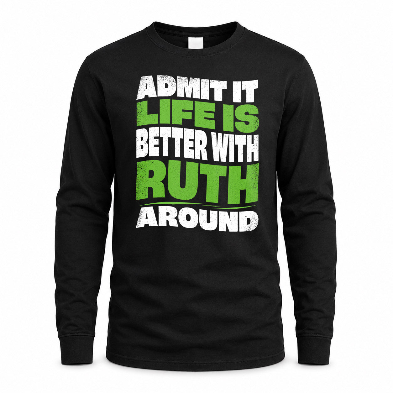 RUTH KTT19-K098-189 – Personalized Funny Quote Apparel “Admit It, Life Is Better With NAME Around”