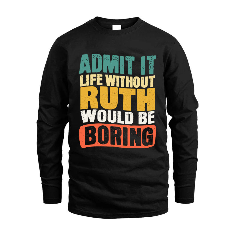 RUTH KTT28-AMER50-111–Personalized Funny Quote Apparel “Life Without NAME Would Be Boring”