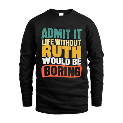 RUTH KTT28-AMER50-111–Personalized Funny Quote Apparel “Life Without NAME Would Be Boring”