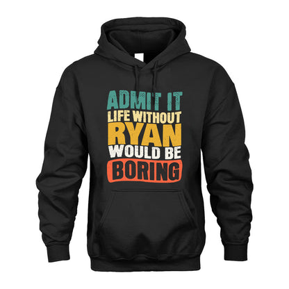 RYAN KTT28-AMER50-111–Personalized Funny Quote Apparel “Life Without NAME Would Be Boring”