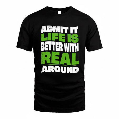 REAL KTT19-K098-189 – Personalized Funny Quote Apparel “Admit It, Life Is Better With NAME Around”