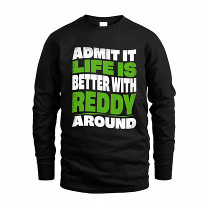 REDDY KTT19-K098-189 – Personalized Funny Quote Apparel “Admit It, Life Is Better With NAME Around”