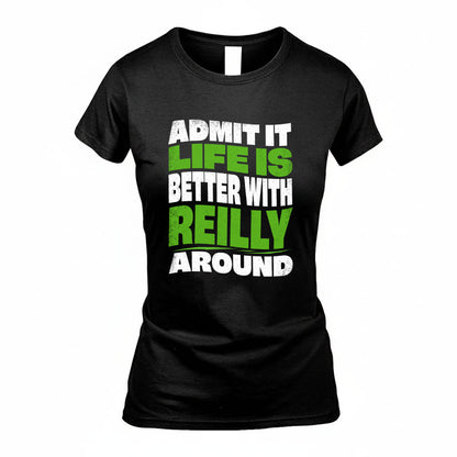 REILLY KTT19-K098-189 – Personalized Funny Quote Apparel “Admit It, Life Is Better With NAME Around”