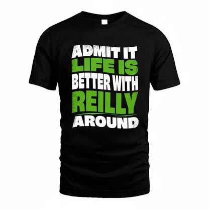 REILLY KTT19-K098-189 – Personalized Funny Quote Apparel “Admit It, Life Is Better With NAME Around”