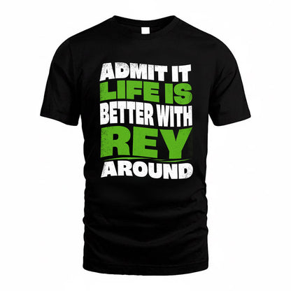 REY KTT19-K098-189 – Personalized Funny Quote Apparel “Admit It, Life Is Better With NAME Around”