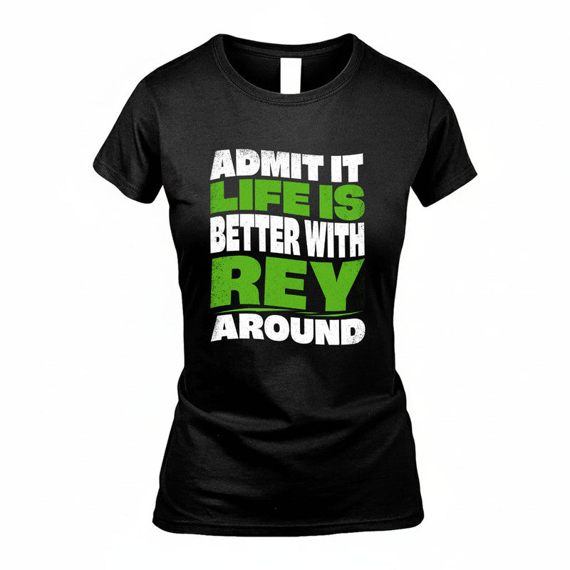 REY KTT19-K098-189 – Personalized Funny Quote Apparel “Admit It, Life Is Better With NAME Around”