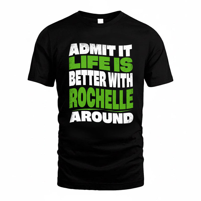 ROCHELLE KTT19-K098-189 – Personalized Funny Quote Apparel “Admit It, Life Is Better With NAME Around”