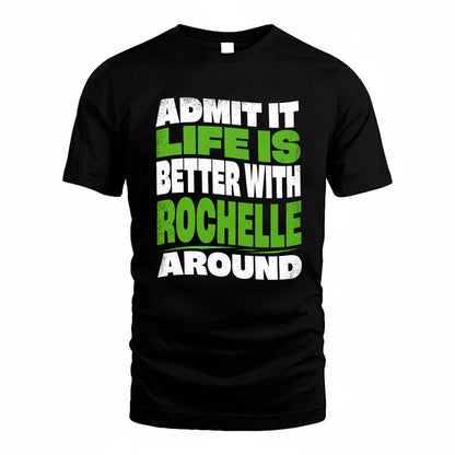 ROCHELLE KTT19-K098-189 – Personalized Funny Quote Apparel “Admit It, Life Is Better With NAME Around”