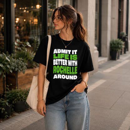 ROCHELLE KTT19-K098-189 – Personalized Funny Quote Apparel “Admit It, Life Is Better With NAME Around”