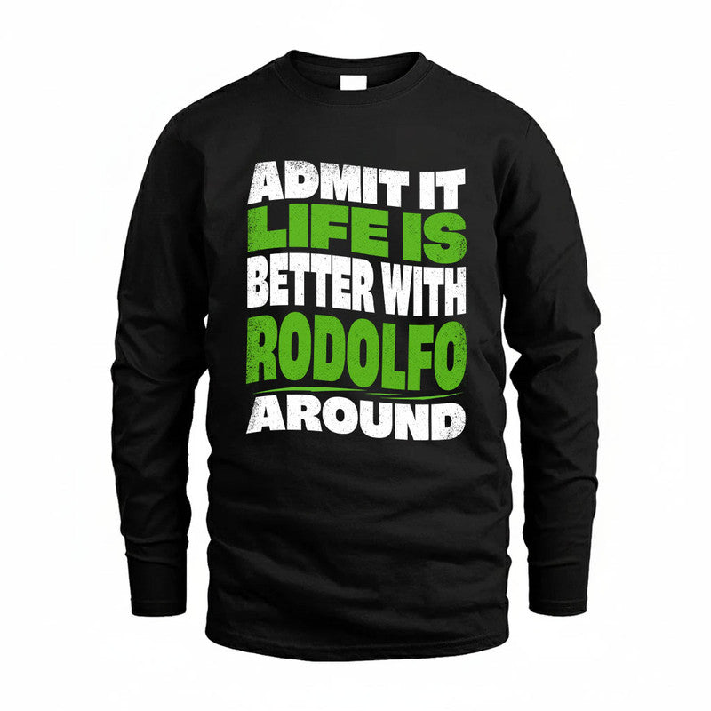 RODOLFO KTT19-K098-189 – Personalized Funny Quote Apparel “Admit It, Life Is Better With NAME Around”