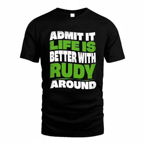 RUDY KTT19-K098-189 – Personalized Funny Quote Apparel “Admit It, Life Is Better With NAME Around”