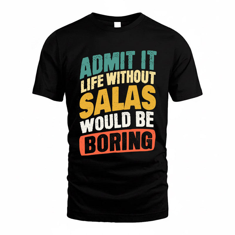 SALAH TP88-K4-229–Personalized Funny Quote Apparel “Life Without NAME Would Be Boring”