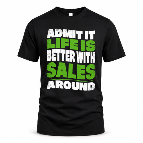 SALES KTT19-K098-189 – Personalized Funny Quote Apparel “Admit It, Life Is Better With NAME Around”