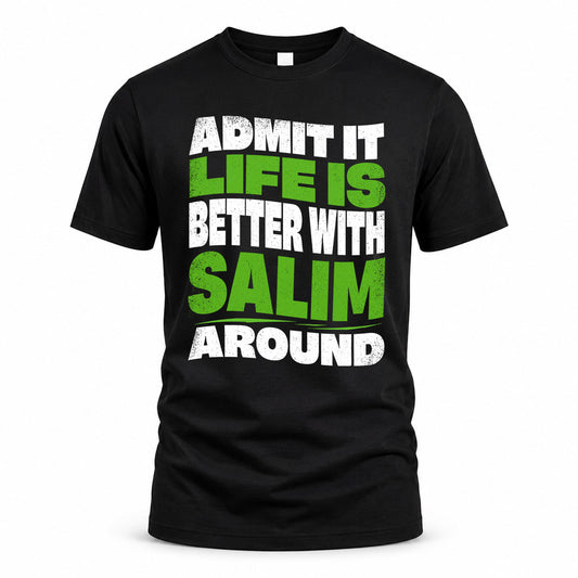 SALIM KTT19-K098-189 – Personalized Funny Quote Apparel “Admit It, Life Is Better With NAME Around”