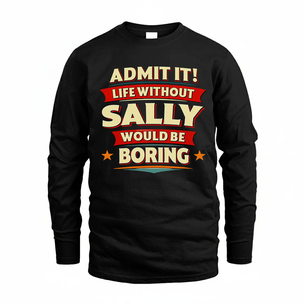 SALLY HH88-K2-106–Personalized Funny Quote Apparel “Life Without NAME Would Be Boring”