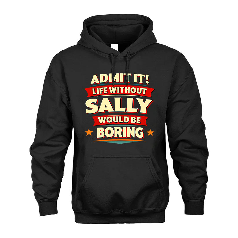 SALLY HH88-K2-106–Personalized Funny Quote Apparel “Life Without NAME Would Be Boring”