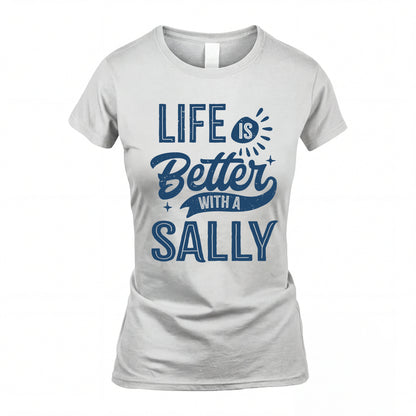 SALLY HH88-K2–Personalized Name Quote T-Shirt Life Is Better With Unisex Gift