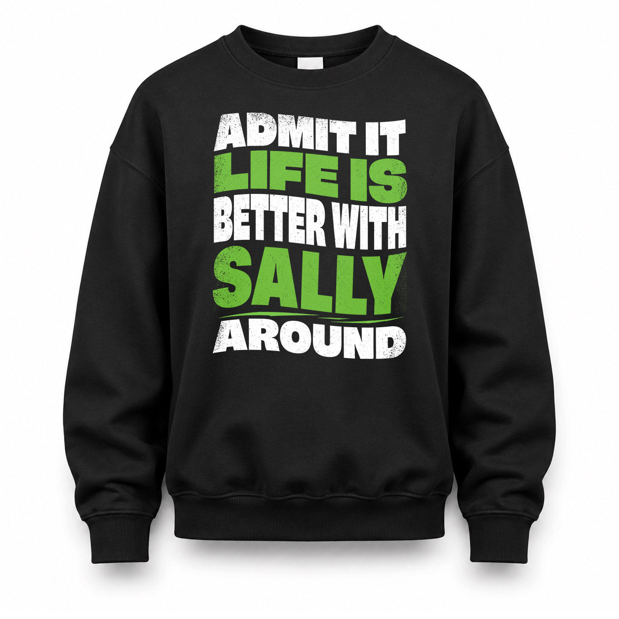 SALLY KTT19-K098-189 – Personalized Funny Quote Apparel “Admit It, Life Is Better With NAME Around”