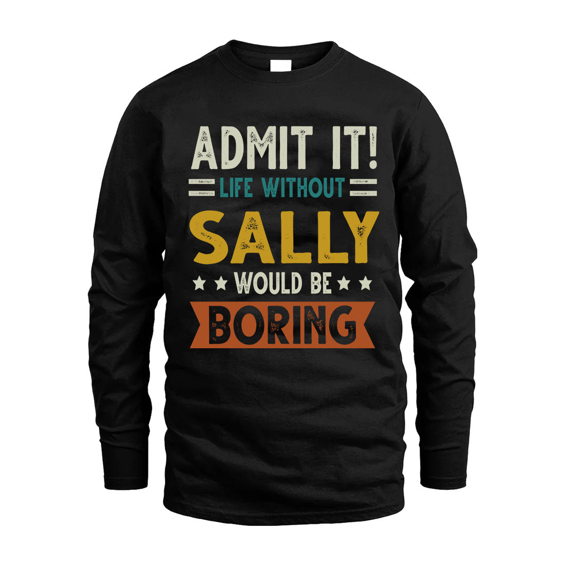 SALLY HH88-K2–Personalized Funny Quote Apparel “Life Without NAME Would Be Boring”