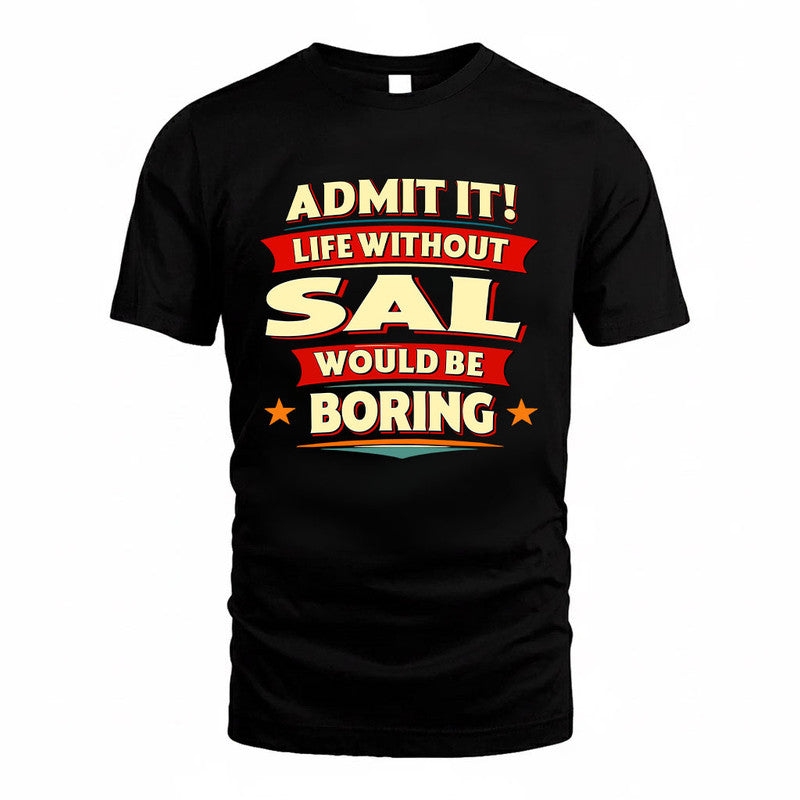SAL HH88-K2-106–Personalized Funny Quote Apparel “Life Without NAME Would Be Boring”