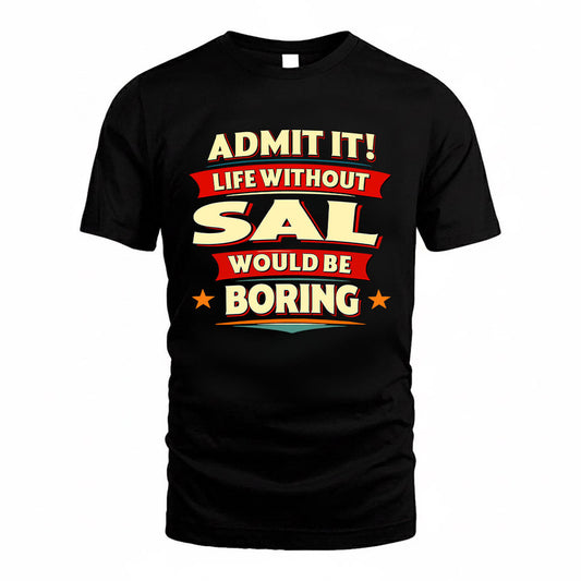 SAL HH88-K2-106–Personalized Funny Quote Apparel “Life Without NAME Would Be Boring”