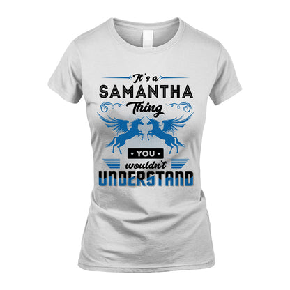 SAMANTHA KTT-TT38 It’s a/an NAME Thing, You Wouldn’t Understand – Personalized Name T-Shirt