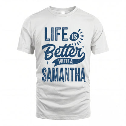 SAMANTHA HH88-K2–Personalized Name Quote T-Shirt Life Is Better With Unisex Gift