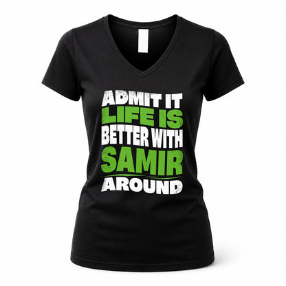 SAMIR KTT19-K098-189 – Personalized Funny Quote Apparel “Admit It, Life Is Better With NAME Around”
