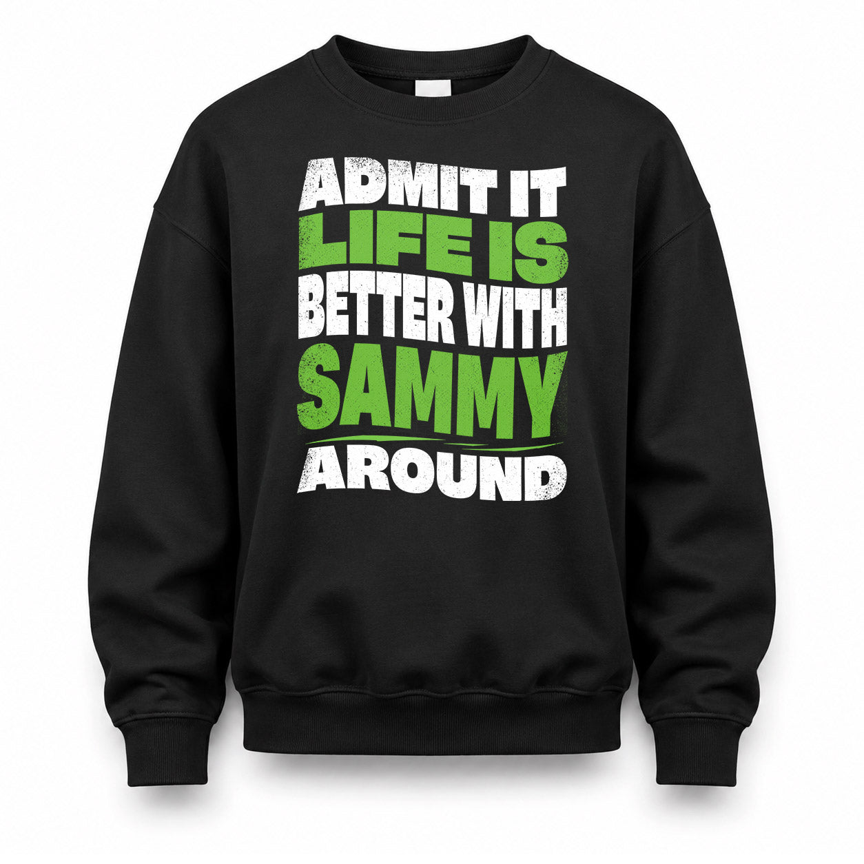 SAMMY KTT19-K098-189 – Personalized Funny Quote Apparel “Admit It, Life Is Better With NAME Around”