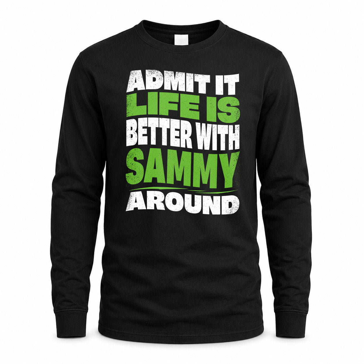 SAMMY KTT19-K098-189 – Personalized Funny Quote Apparel “Admit It, Life Is Better With NAME Around”