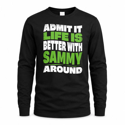 SAMMY KTT19-K098-189 – Personalized Funny Quote Apparel “Admit It, Life Is Better With NAME Around”