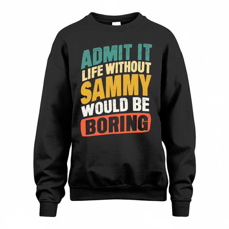 SAMIR TP88-K4-229–Personalized Funny Quote Apparel “Life Without NAME Would Be Boring”