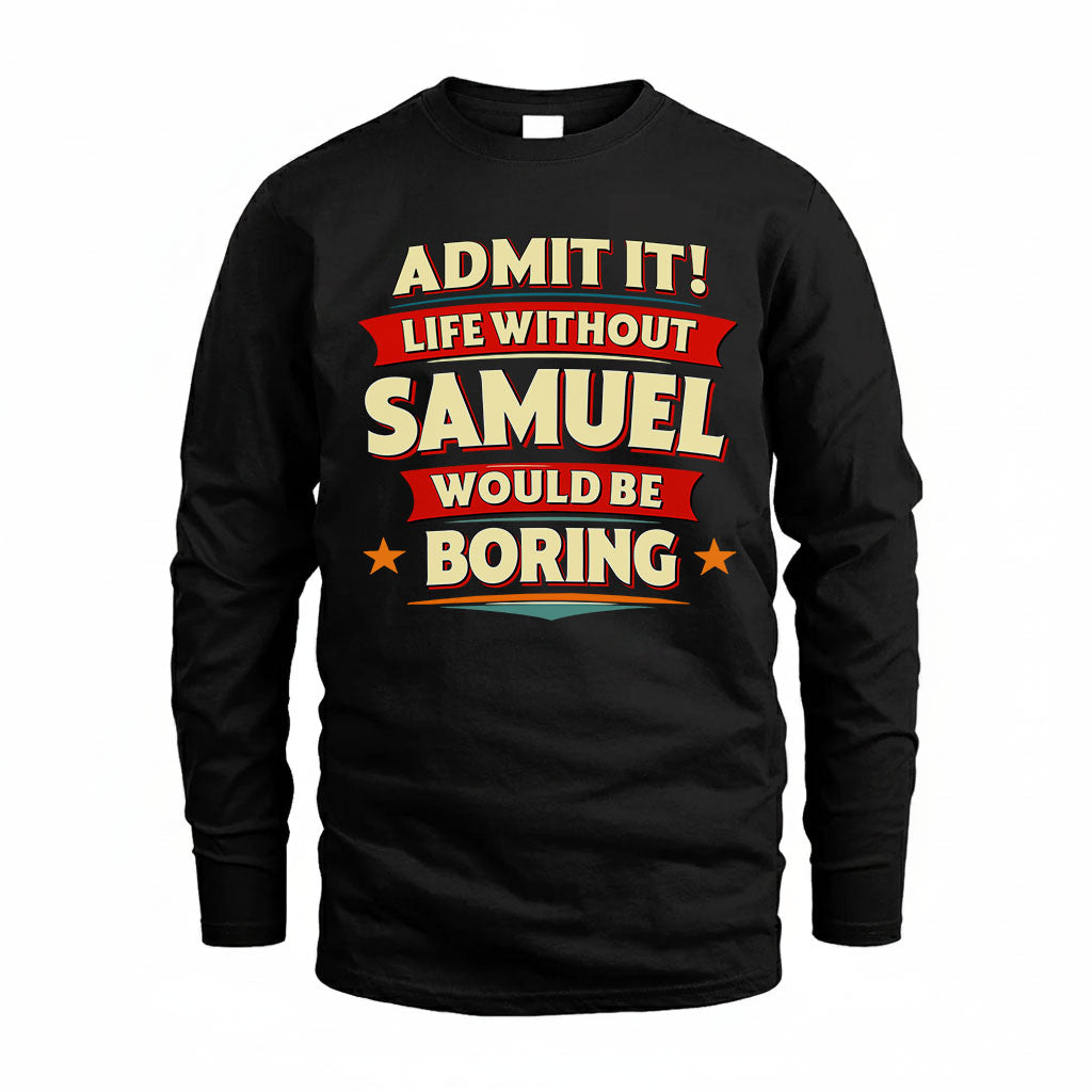SAMUEL HH88-K2-106–Personalized Funny Quote Apparel “Life Without NAME Would Be Boring”