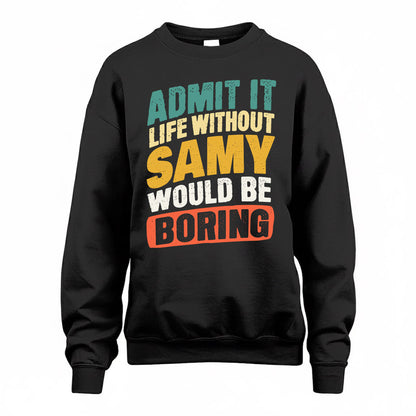 SAMUEL TP88-K4-229–Personalized Funny Quote Apparel “Life Without NAME Would Be Boring”