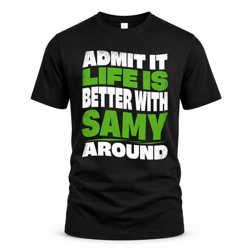 SAMY KTT19-K098-189 – Personalized Funny Quote Apparel “Admit It, Life Is Better With NAME Around”